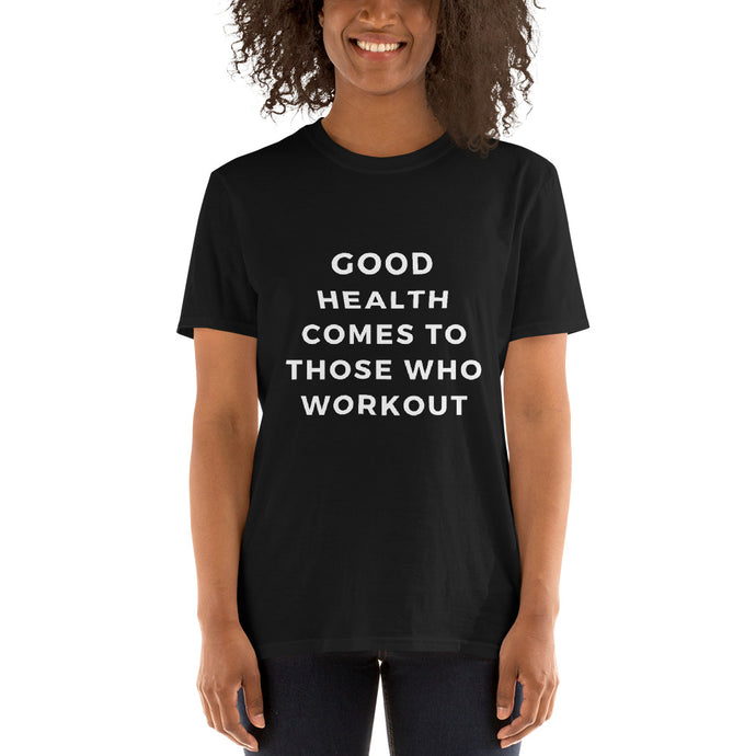 Good Health Comes To Those Who Workout Unisex T-Shirt - Self Care Fitnezz