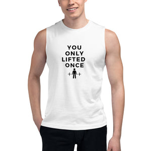 You Only Lifted Once Muscle Shirt - Self Care Fitnezz