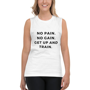 No Pain No Gain Get Up and Train Muscle Shirt - Self Care Fitnezz