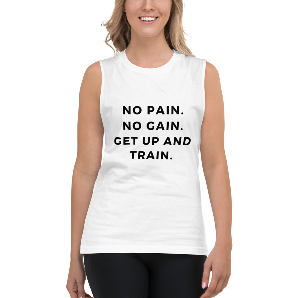 No Pain No Gain Get Up and Train Muscle Shirt - Self Care Fitnezz